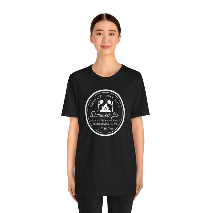 "When Life Gives You a Dumpster Fire, Roast Marshmallows" Unisex Jersey Short Sleeve Cotton Tee