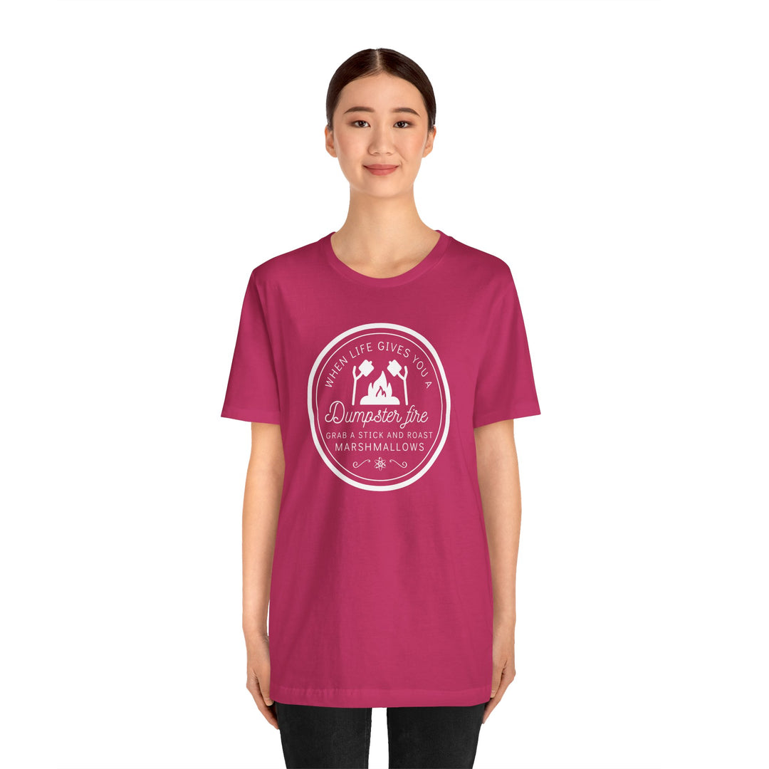 "When Life Gives You a Dumpster Fire, Roast Marshmallows" Unisex Jersey Short Sleeve Cotton Tee