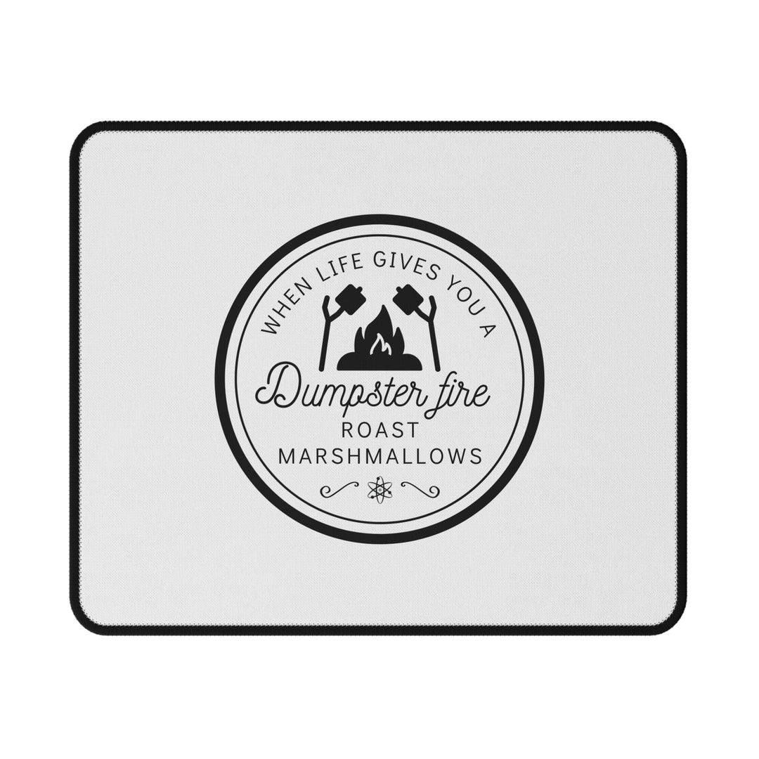 "When Life Gives You a Dumpster Fire, Roast Marshmallows" Non-Slip Mouse Pad