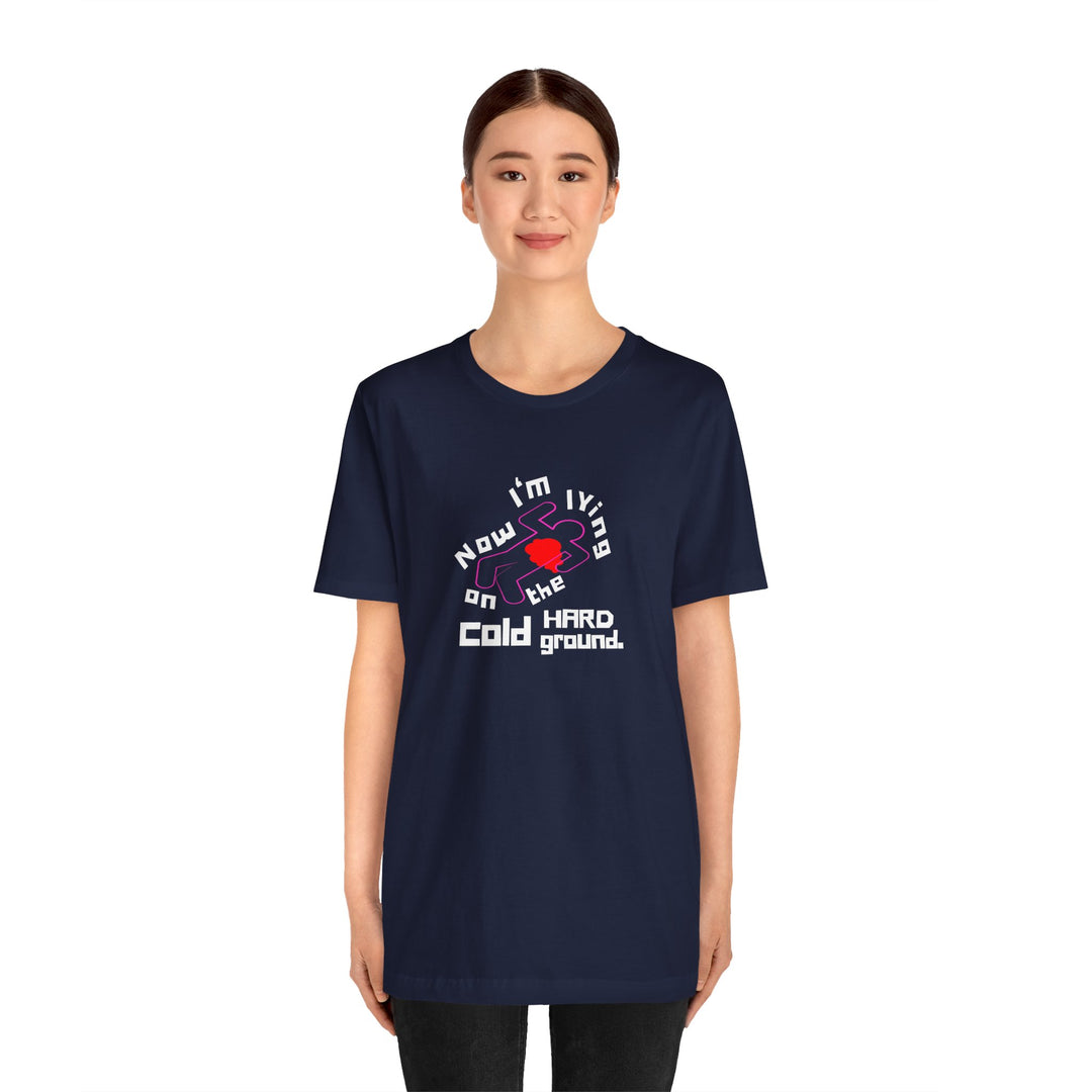 Chalk Outline "Lying on the Cold Hard Ground" Unisex Jersey Short Sleeve Tee