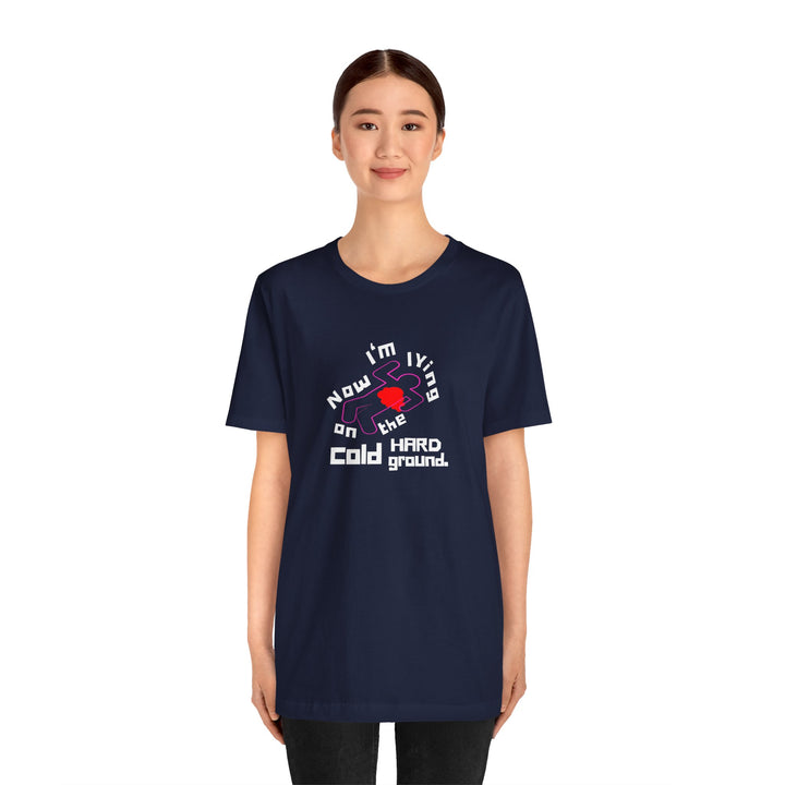 Chalk Outline "Lying on the Cold Hard Ground" Unisex Jersey Short Sleeve Tee