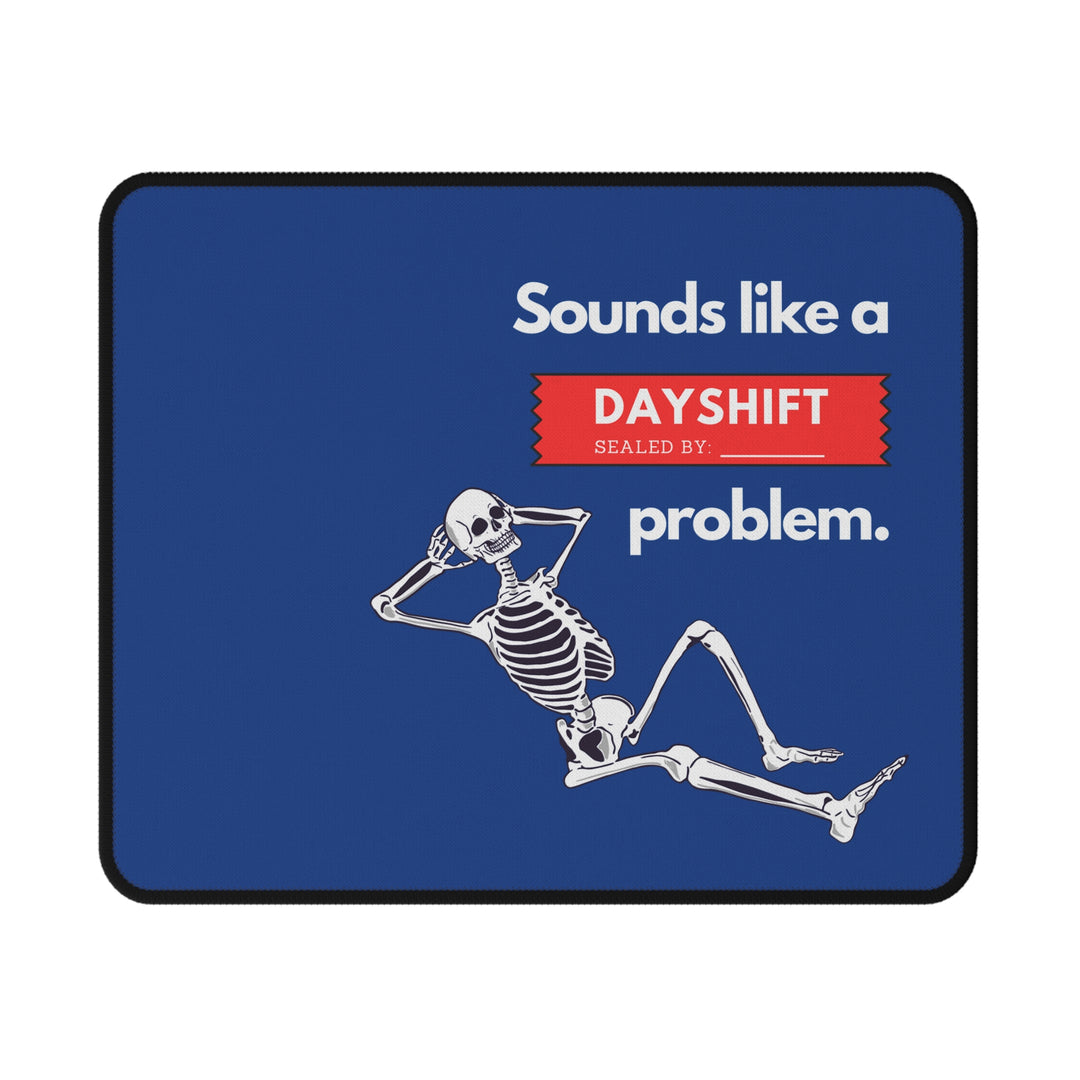 "Sounds Like a DAYSHIFT Problem" Non-Slip Mouse Pad (Blue)
