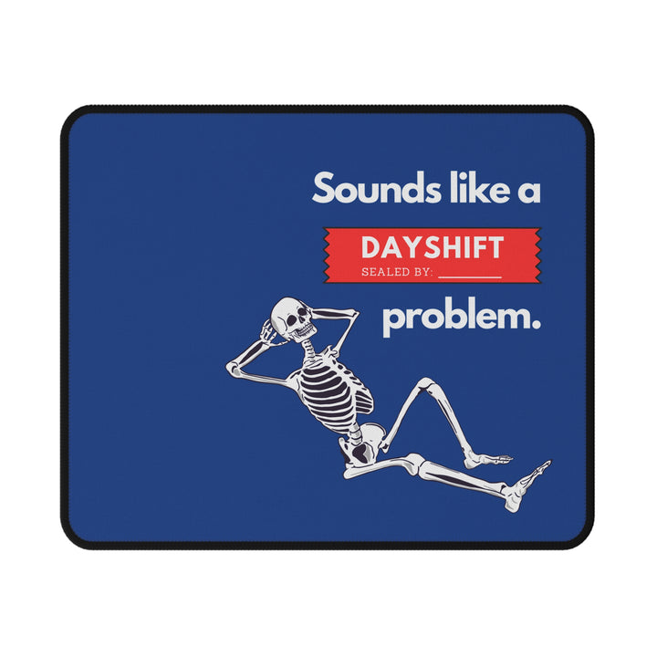 "Sounds Like a DAYSHIFT Problem" Non-Slip Mouse Pad (Blue)
