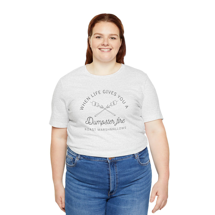 "When Life Gives You a Dumpster Fire, Roast Marshmallows" Unisex Jersey Short Sleeve Cotton Tee