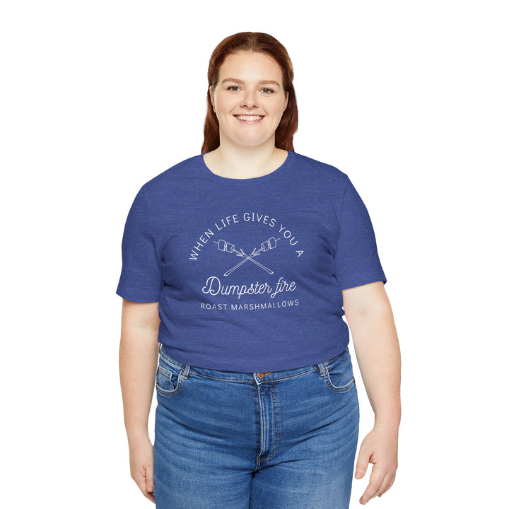 "When Life Gives You a Dumpster Fire, Roast Marshmallows" Unisex Jersey Short Sleeve Cotton Tee