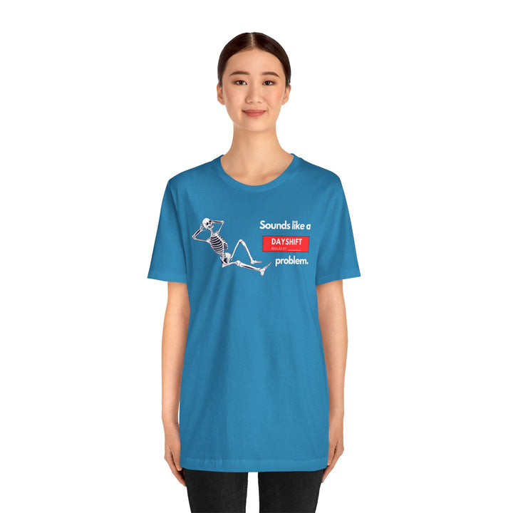 "Sounds like a DAYSHIFT Problem" Unisex Jersey Short Sleeve Tee (5 colors)