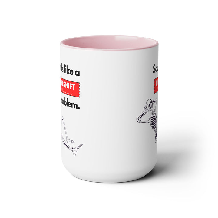"Sounds like a NIGHTSHIFT Problem" Two-Tone Coffee Mug, 15oz