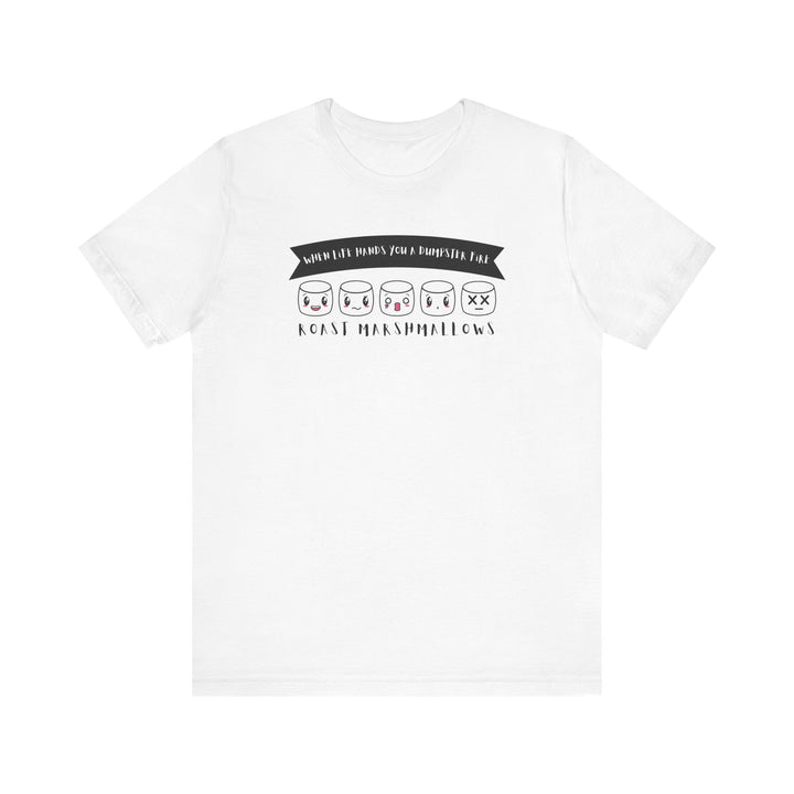 "When Life Hands You a Dumpster Fire, Roast Marshmallows" Unisex Short Sleeve Cotton Tee