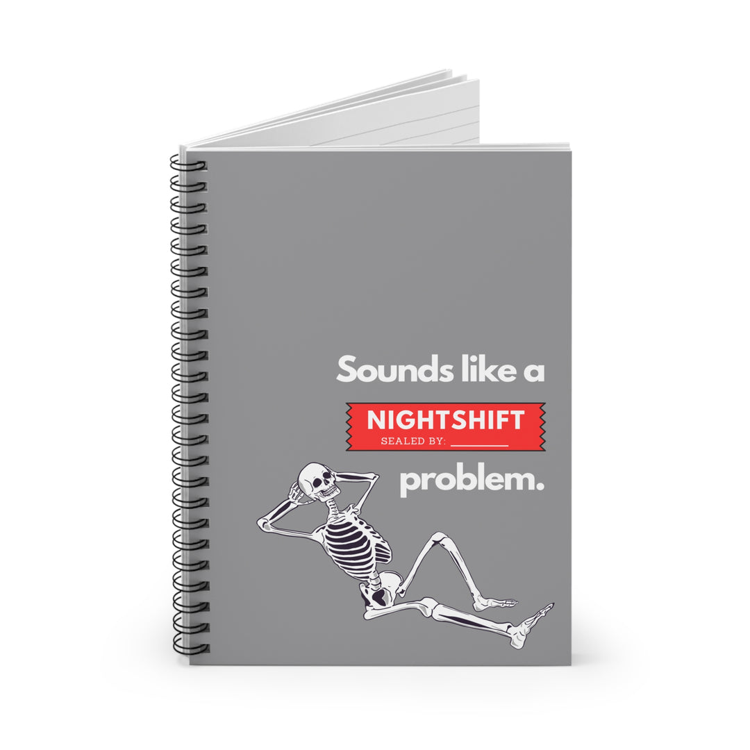 "Sounds Like a NIGHTSHIFT Problem" Spiral Notebook - Ruled Line (Grey)
