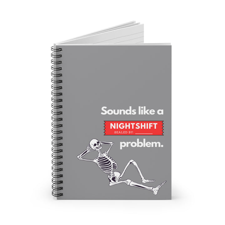 "Sounds Like a NIGHTSHIFT Problem" Spiral Notebook - Ruled Line (Grey)