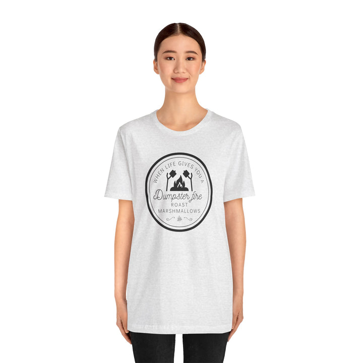 "When Life Gives You a Dumpster Fire, Roast Marshmallows" Unisex Jersey Short Sleeve Cotton Tee
