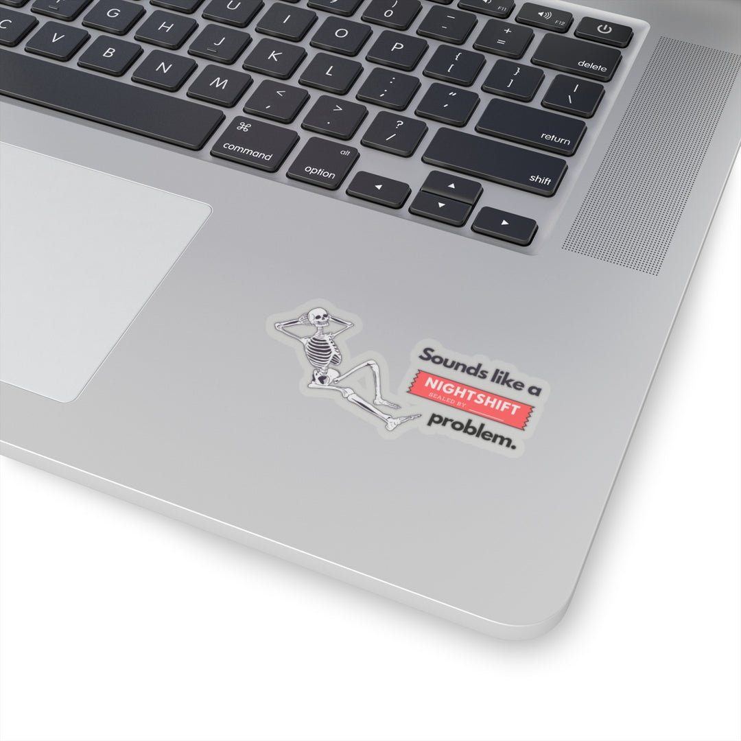 "Sounds like a NIGHTSHIFT Problem" Vinyl Adhesive Sticker
