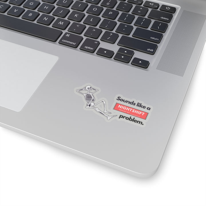 "Sounds like a NIGHTSHIFT Problem" Vinyl Adhesive Sticker