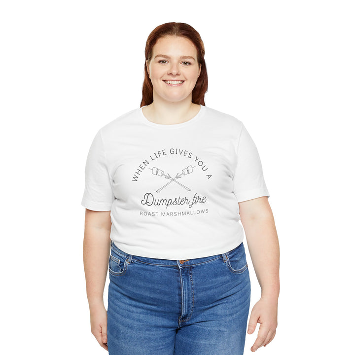 "When Life Gives You a Dumpster Fire, Roast Marshmallows" Unisex Jersey Short Sleeve Cotton Tee