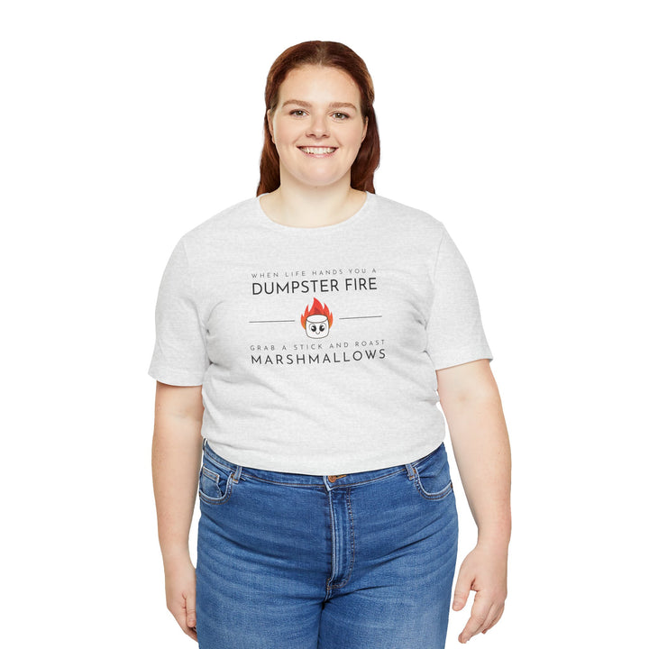 "When Life Hands You a Dumpster Fire, Grab a Stick and Roast Marshmallows" Unisex Short Sleeve Cotton Tee