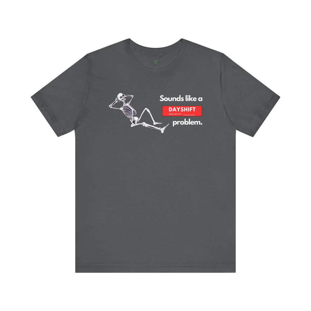 "Sounds like a DAYSHIFT Problem" Unisex Jersey Short Sleeve Tee (5 colors)