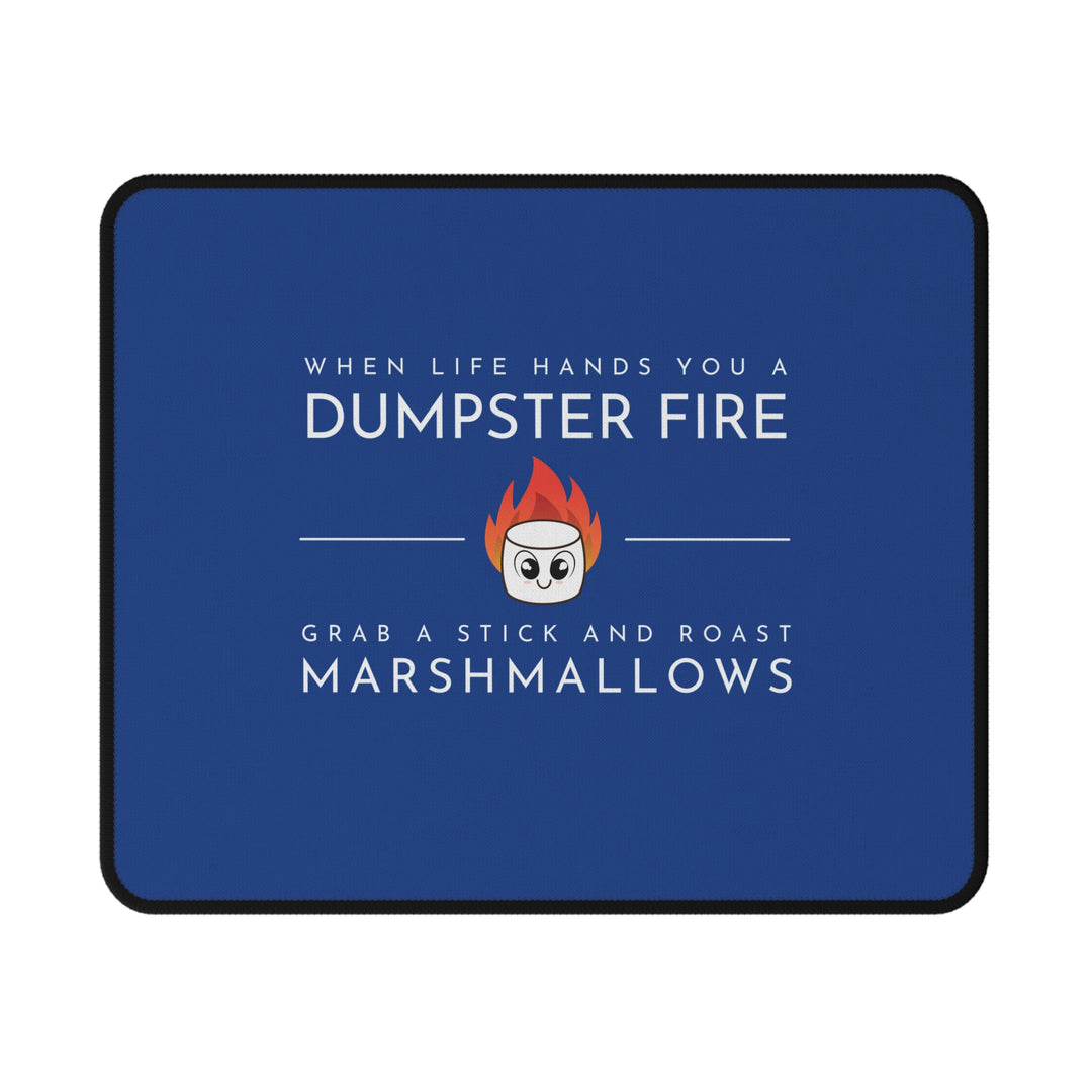 "When Life Hands You a Dumpster Fire, Grab a Stick and Roast Marshmallows" Non-Slip Mouse Pad