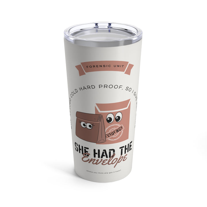 "She Had the Envelope" Tumbler 20oz