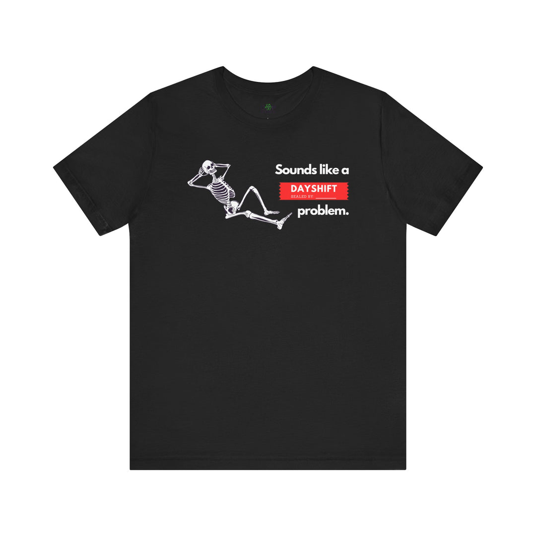 "Sounds like a DAYSHIFT Problem" Unisex Jersey Short Sleeve Tee (5 colors)