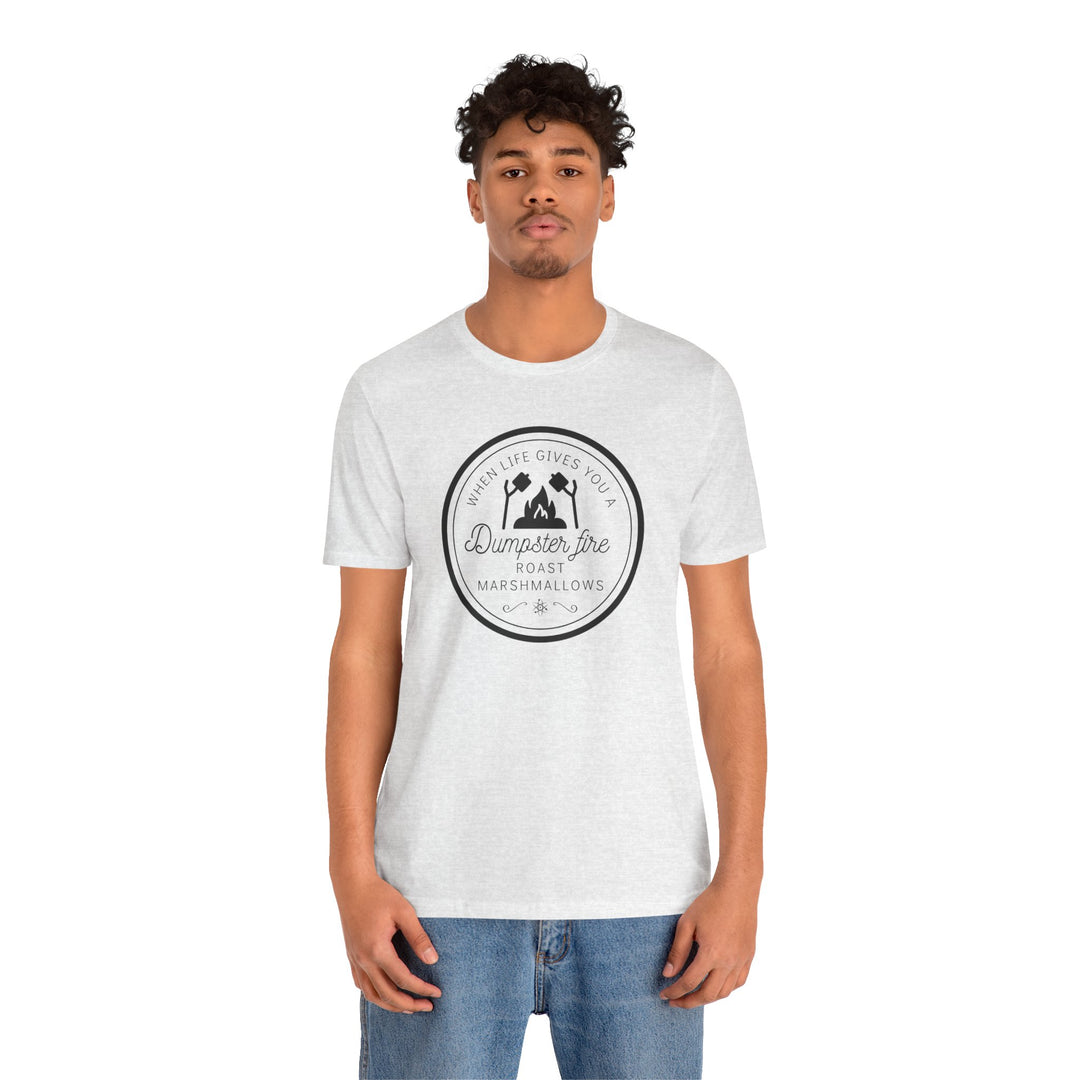 "When Life Gives You a Dumpster Fire, Roast Marshmallows" Unisex Jersey Short Sleeve Cotton Tee