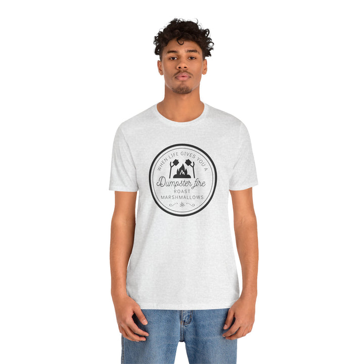 "When Life Gives You a Dumpster Fire, Roast Marshmallows" Unisex Jersey Short Sleeve Cotton Tee