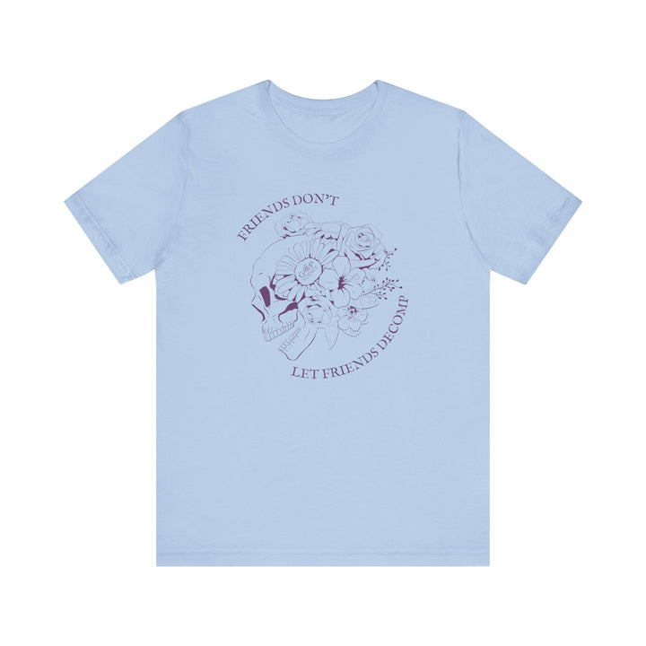 "Friends Don't Let Friends Decomp" Side Skull Unisex Short Sleeve Cotton Tee