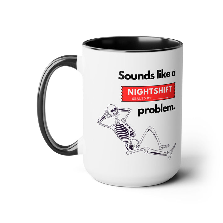 "Sounds like a NIGHTSHIFT Problem" Two-Tone Coffee Mug, 15oz