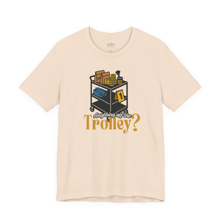 "Anything Off the Trolley?" Unisex Jersey Short Sleeve Tee (3 Colors)