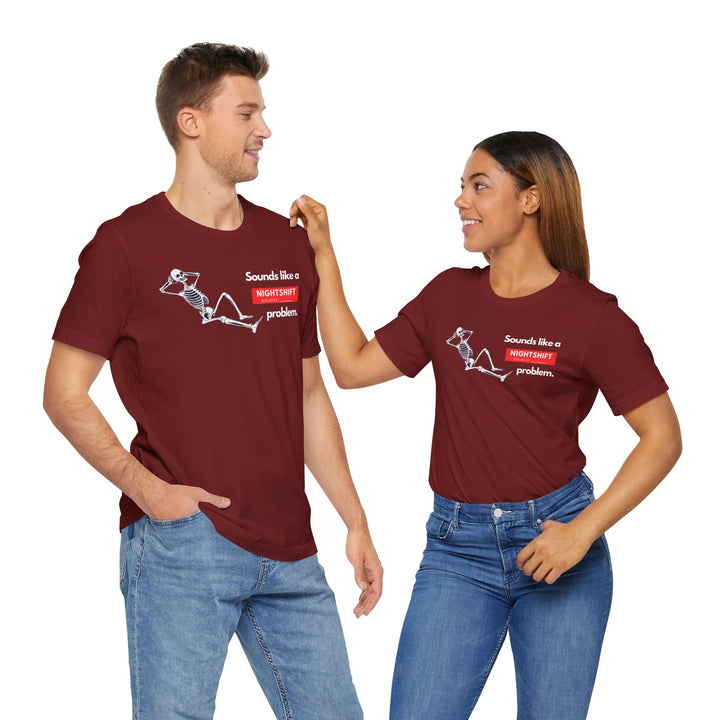 "Sounds like a NIGHTSHIFT Problem" Unisex Jersey Short Sleeve Tee