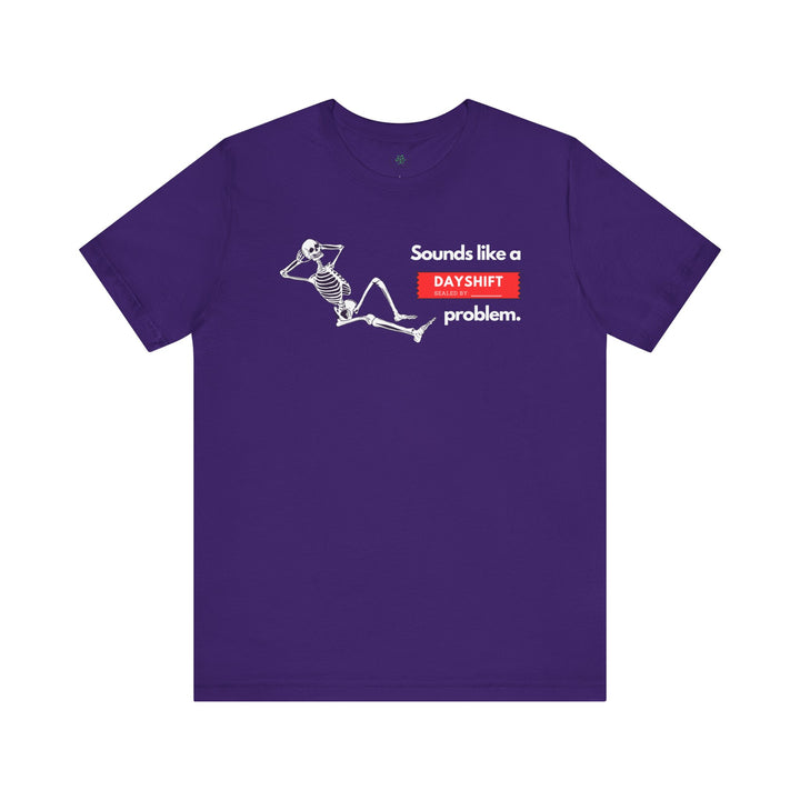 "Sounds like a DAYSHIFT Problem" Unisex Jersey Short Sleeve Tee (5 colors)