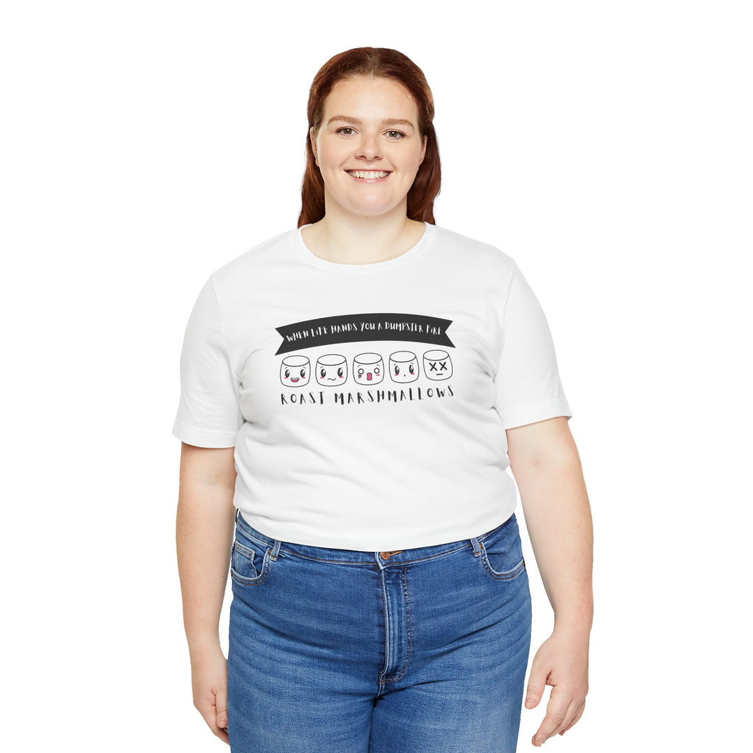 "When Life Hands You a Dumpster Fire, Roast Marshmallows" Unisex Short Sleeve Cotton Tee