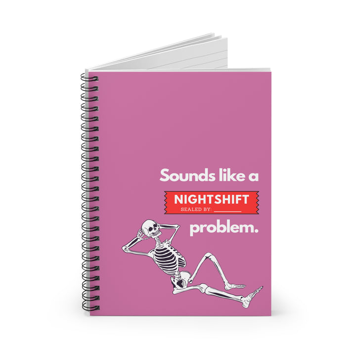 "Sounds Like a NIGHTSHIFT Problem" Spiral Notebook - Ruled Line (Pink)