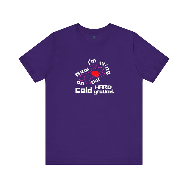 Chalk Outline "Lying on the Cold Hard Ground" Unisex Jersey Short Sleeve Tee