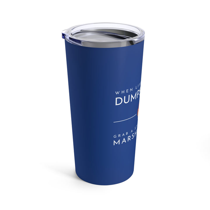 "When Life Hands You a Dumpster Fire, Grab a Stick and Roast Marshmallows" Tumbler 20oz