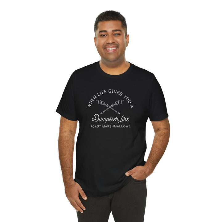 "When Life Gives You a Dumpster Fire, Roast Marshmallows" Unisex Jersey Short Sleeve Cotton Tee