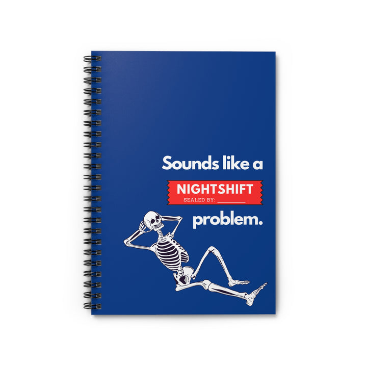 "Sounds Like a NIGHTSHIFT Problem" Spiral Notebook - Ruled Line (Blue)