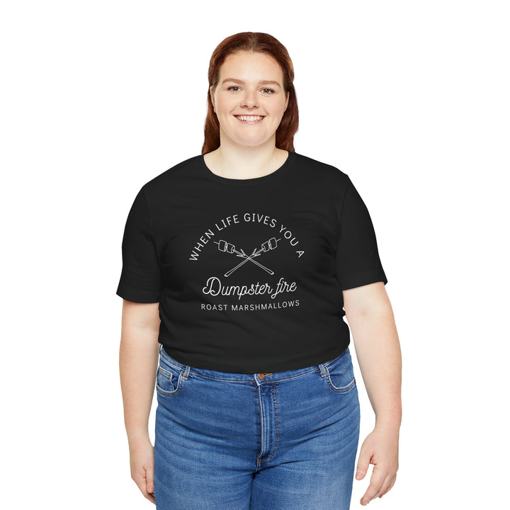 "When Life Gives You a Dumpster Fire, Roast Marshmallows" Unisex Jersey Short Sleeve Cotton Tee