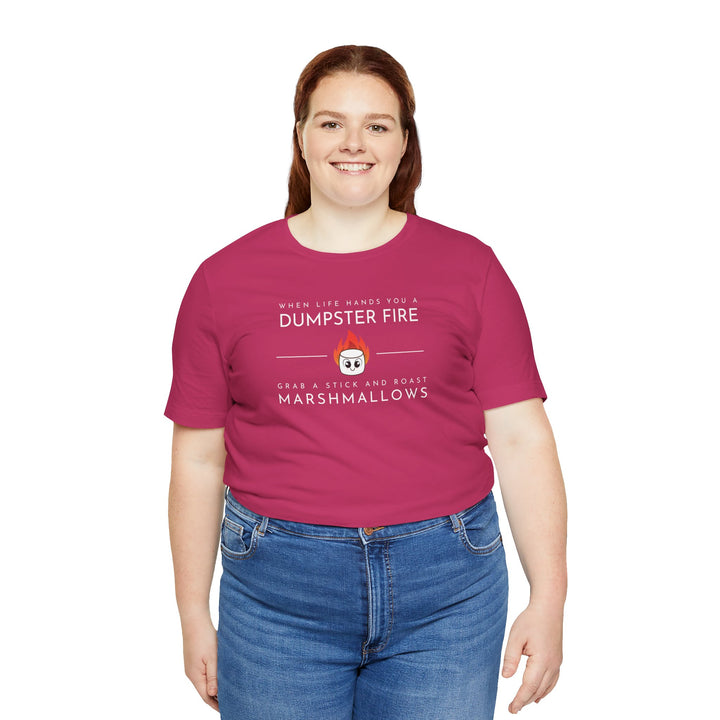 "When Life Hands You a Dumpster Fire, Grab a Stick and Roast Marshmallows" Unisex Short Sleeve Cotton Tee