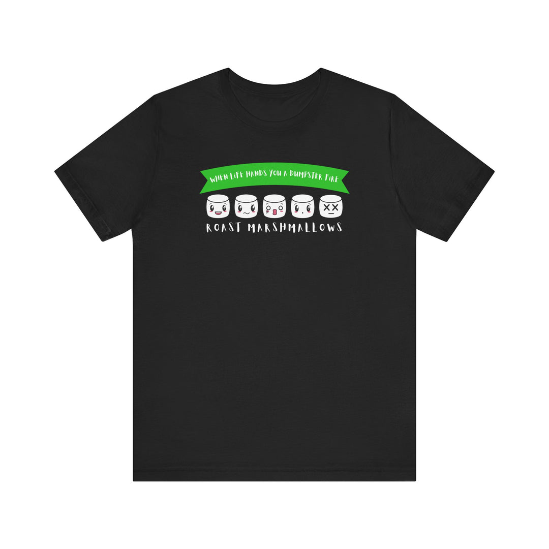 "When Life Hands You a Dumpster Fire, Roast Marshmallows" Unisex Short Sleeve Cotton Tee