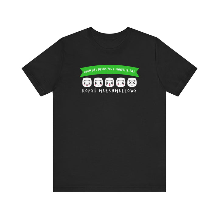 "When Life Hands You a Dumpster Fire, Roast Marshmallows" Unisex Short Sleeve Cotton Tee