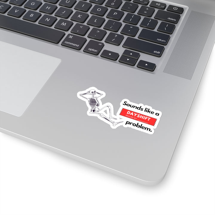 "Sounds like a DAYSHIFT Problem" Vinyl Adhesive Sticker
