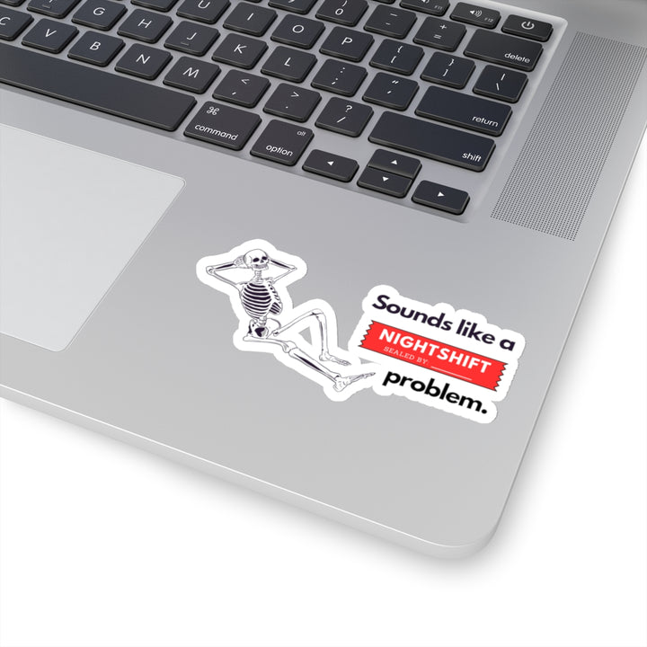 "Sounds like a NIGHTSHIFT Problem" Vinyl Adhesive Sticker