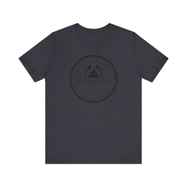 "When Life Gives You a Dumpster Fire, Roast Marshmallows" Unisex Jersey Short Sleeve Cotton Tee