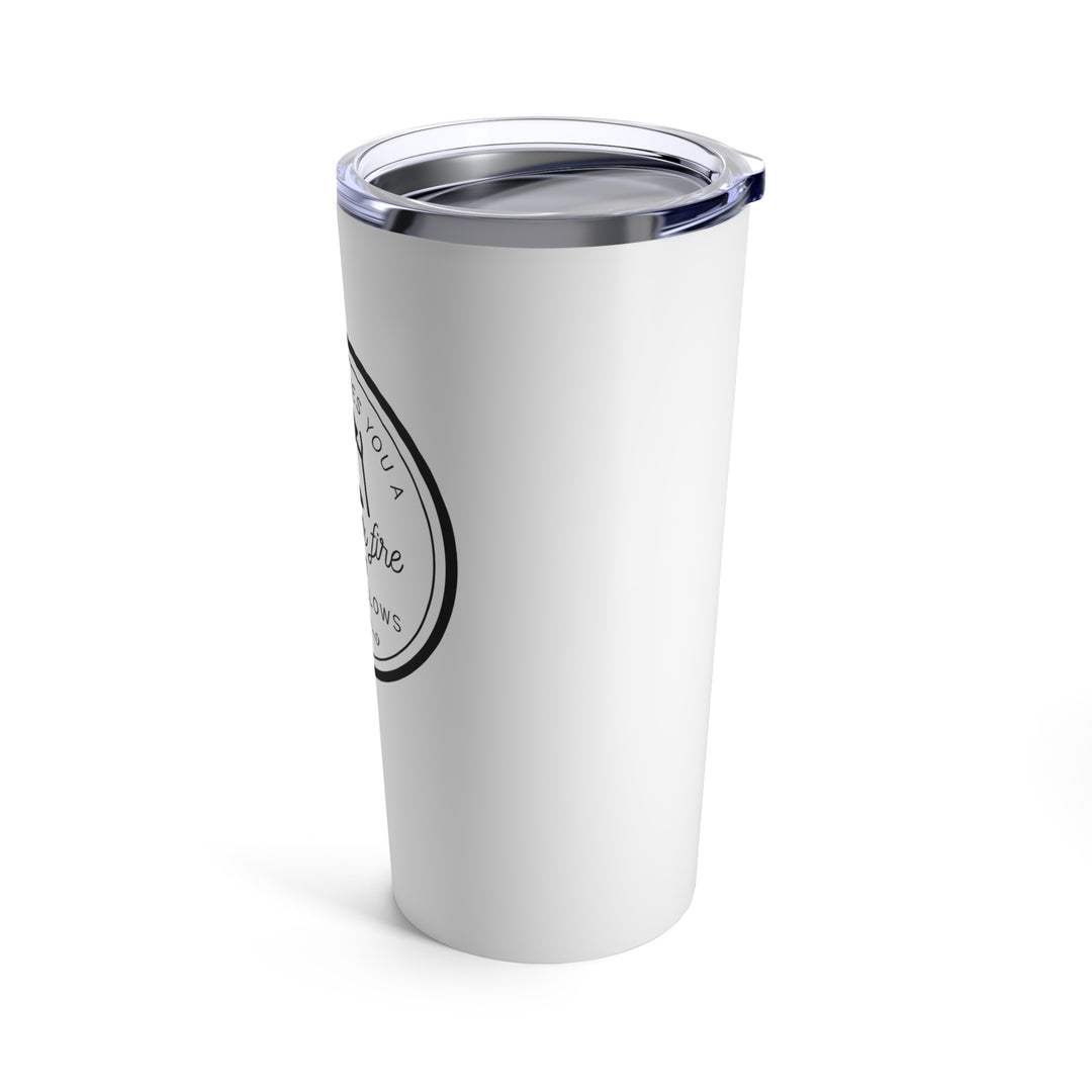 "When Life Gives You a Dumpster Fire, Roast Marshmallows" Tumbler 20oz
