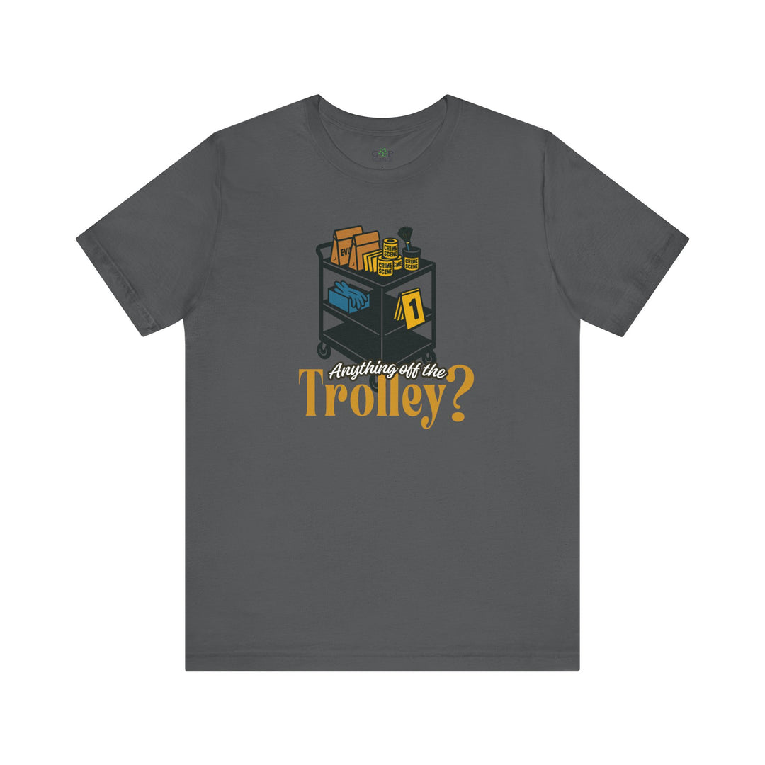 "Anything Off the Trolley?" Unisex Jersey Short Sleeve Tee (3 Colors)