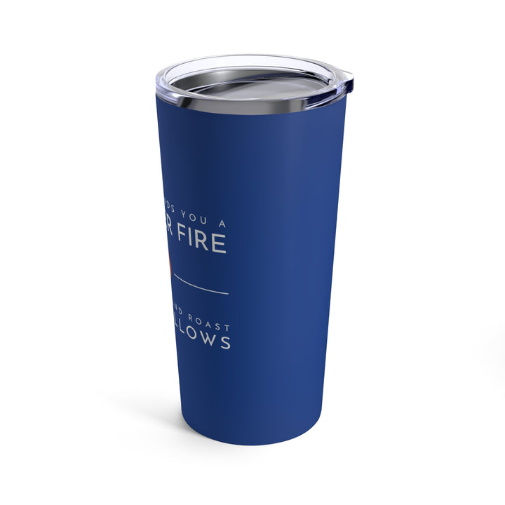 "When Life Hands You a Dumpster Fire, Grab a Stick and Roast Marshmallows" Tumbler 20oz