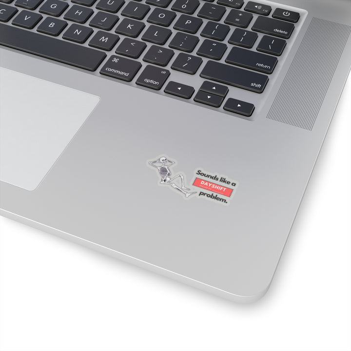 "Sounds like a DAYSHIFT Problem" Vinyl Adhesive Sticker