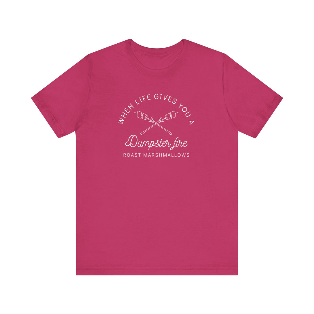 "When Life Gives You a Dumpster Fire, Roast Marshmallows" Unisex Jersey Short Sleeve Cotton Tee