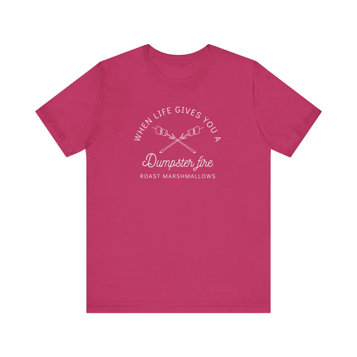 "When Life Gives You a Dumpster Fire, Roast Marshmallows" Unisex Jersey Short Sleeve Cotton Tee