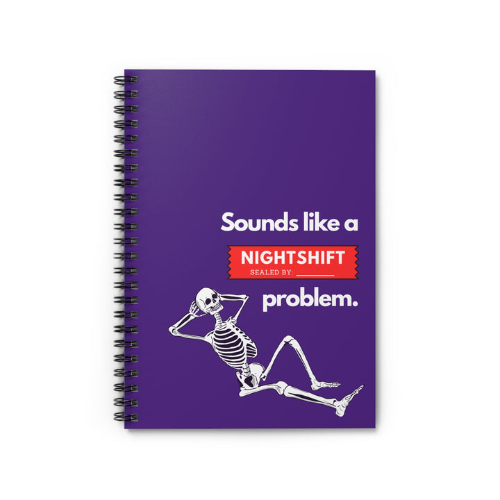 "Sounds Like a NIGHTSHIFT Problem" Spiral Notebook - Ruled Line (Purple)